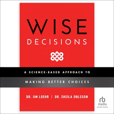 Wise Decisions – omslag til lydbogen af James E. Loehr, Sheila Ohlsson