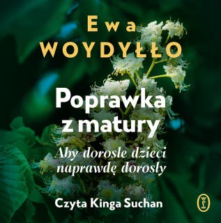 Poprawka z matury: Aby dorosłe dzieci naprawdę dorosły – okładka audiobooka, autor Ewa Woydyłło