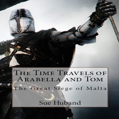 The Time Travels of Arabella and Tom:  The Great Siege of Malta