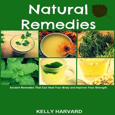 Natural Remedies:  Ancient Remedies that Can Heal Your Body and Improve Your Strength – omslag til lydbogen af Kelly Harvard