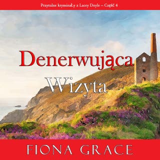 Denerwująca wizyta (Przytulne kryminały z Lacey Doyle – Część 4) – okładka audiobooka, autor Fiona Grace