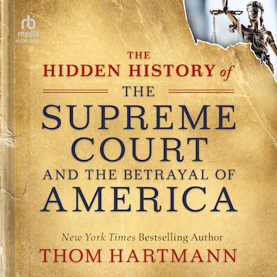 The Hidden History of the Supreme Court and the Betrayal of America – omslag til lydbogen af Thom Hartmann