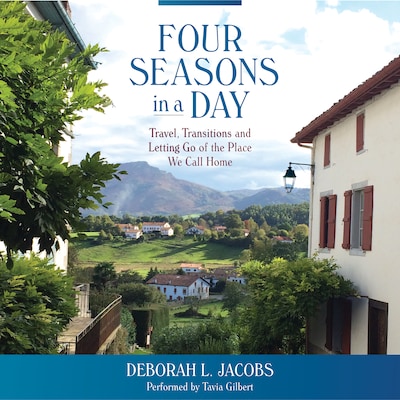 Four Seasons in a Day: Travel, Transitions and Letting Go of the Place We Call Home – omslag til lydbogen af Deborah L. Jacobs