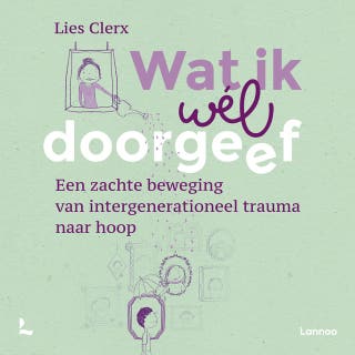 Wat ik wél doorgeef: Een zachte beweging van intergenerationeel trauma naar hoop