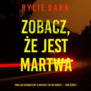 Zobacz, że jest martwa (Thriller sensacyjny o agentce FBI Mii North — Tom szósty) – okładka audiobooka, autor Rylie Dark