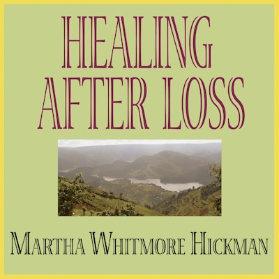 Healing After Loss – omslag til lydbogen af Martha Whitmore Hickman