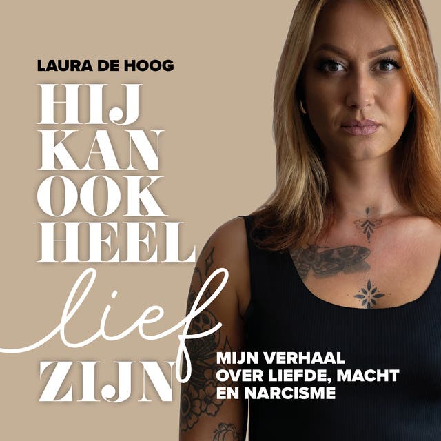 Hij kan ook heel lief zijn: Mijn verhaal over liefde, macht en narcisme