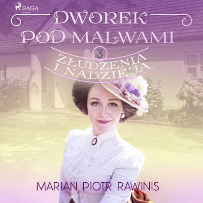 Dworek pod Malwami 3 - Złudzenia i nadzieja – okładka audiobooka, autor Marian Piotr Rawinis