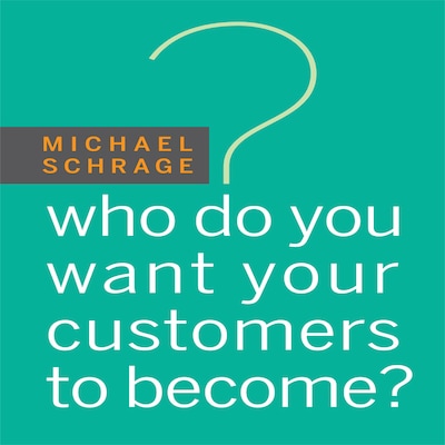 Who Do You Want Your Customers to Become – omslag til lydbogen af Michael Schrage