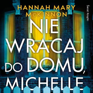 Nie wracaj do domu, Michelle – okładka audiobooka, autor Hannah Mary McKinnon