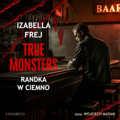Randka w ciemno. True monsters – okładka audiobooka, autor Izabella Frej