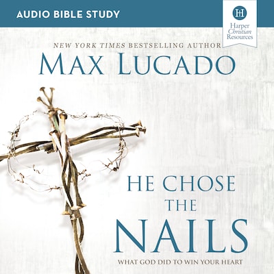 He Chose the Nails Bible Study: Audio