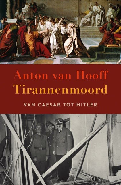 Tirannenmoord: Van Caesar tot Hitler