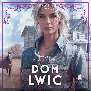 Dom lwic – okładka audiobooka, autor Zuzanna Arczyńska