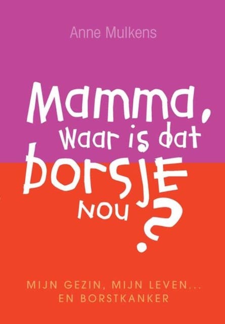Mamma, waar is dat borsje nou?: Mijn gezin, mijn leven en borstkanker – omslag van het luisterboek van Anne Mulkens