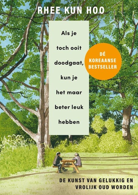 Als je toch ooit doodgaat, kun je het maar beter leuk hebben: De kunst van gelukkig en vrolijk oud worden – omslag van het luisterboek van Rhee Kun Hoo
