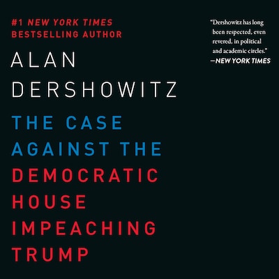 The Case Against the Democratic House Impeaching Trump
