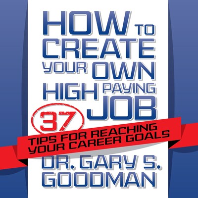 How to Create Your Own High Paying Job – omslag til lydbogen af Dr. Gary S. Goodman