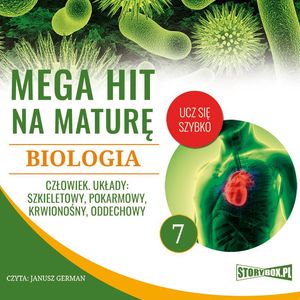 Mega hit na maturę. Biologia 7. Człowiek. Układy: szkieletowy, pokarmowy, krwionośny, oddechowy – okładka audiobooka, autor Jadwiga Wołowska, Renata Biernacka