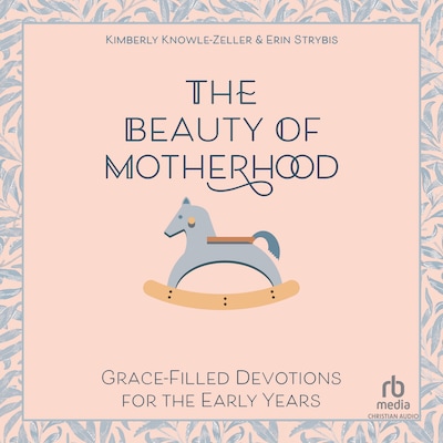 The Beauty of Motherhood – omslag til lydbogen af Kimberly Knowle-Zeller, Erin Strybis