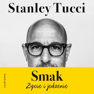 Smak. Życie i jedzenie – okładka audiobooka, autor Stanley Tucci