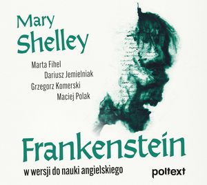 Frankenstein w wersji do nauki angielskiego – okładka audiobooka, autor Dariusz Jemielniak, Grzegorz Komerski, Maciej Polak, Marta Fihel, Mary Shelley