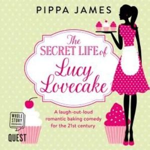 The Secret Life of Lucy Lovecake – okładka audiobooka, autor Pippa James
