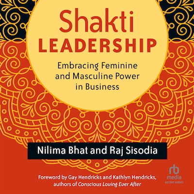 Shakti Leadership – omslag til lydbogen af Nilima Bhat, Raj Sisodia