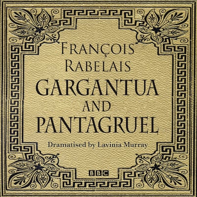 Gargantua & Pantagruel (Classic Serial) – omslag til lydbogen af Francois Rabelais