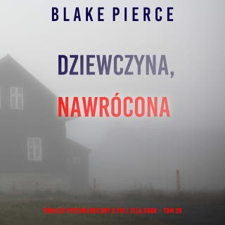 Dziewczyna, nawrócona (Thriller psychologiczny o FBI z Ellą Dark – Tom 20) – okładka audiobooka, autor Blake Pierce