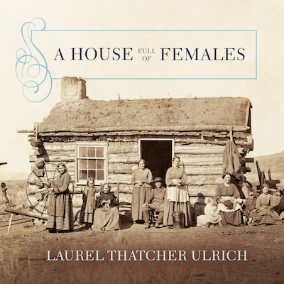 A House Full of Females – omslag til lydbogen af Laurel Thatcher Ulrich