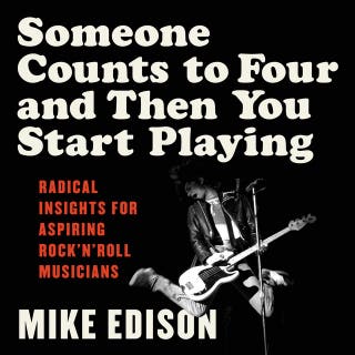 Someone Counts to Four and Then You Start Playing: Radical Insights for Aspiring Rock ‘n’ Roll Musicians – omslag till ljudboken av Mike Edison