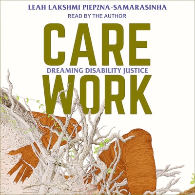 Care Work – omslag til lydbogen af Leah Lakshmi Piepzna-Samarasinha