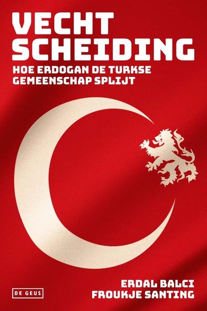 Vechtscheiding: hoe Erdogan de Turkse gemeenschap splijt – omslag van het luisterboek van Erdal Balci,Froukje Santing