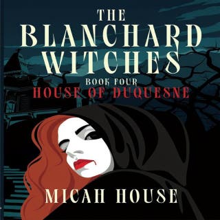 The Blanchard Witches Book 4: House of Duquesne – omslag till ljudboken av Micah House