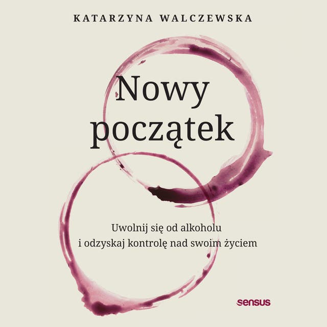 Nowy początek. Uwolnij się od alkoholu i odzyskaj kontrolę nad swoim życiem