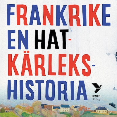 Frankrike - en hatkärlekshistoria – omslag till ljudboken av Fredrik Segerfeldt