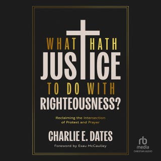 What Hath Justice to Do with Righteousness: Reclaiming the Intersection of Protest and Prayer