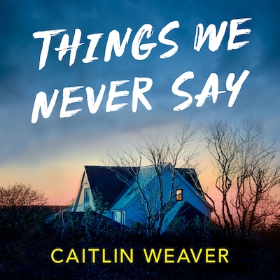 Things We Never Say – omslag til lydbogen af Caitlin Weaver