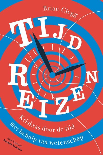 Tijdreizen: Kriskras door de tijd met behulp van wetenschap