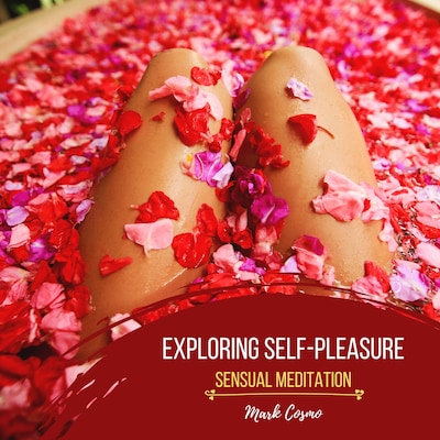 Exploring Self-Pleasure - Sensual Meditation