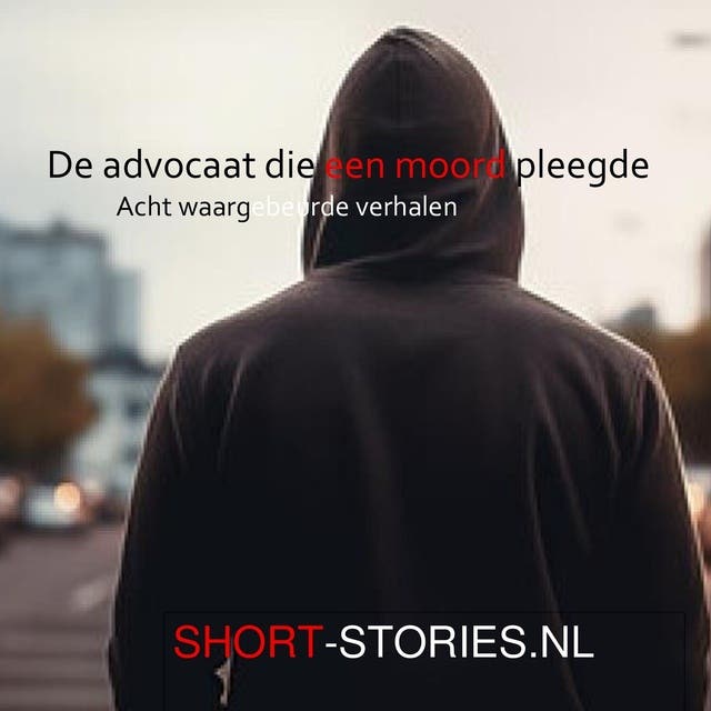 De advocaat die een moord pleegde: Acht waargebeurde verhalen