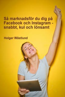 Så marknadsför du dig på Facebook och Instagram - snabbt, kul och lönsamt – omslag till ljudboken av Holger Wästlund