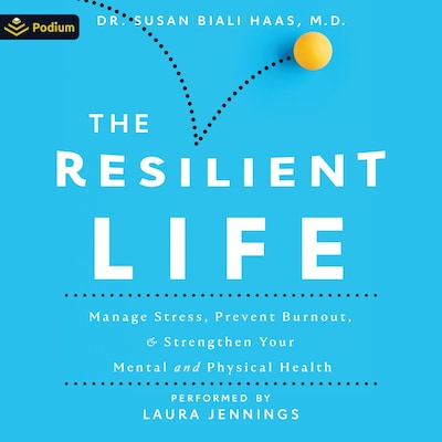 The Resilient Life: Manage Stress, Prevent Burnout & Strengthen Your Mental and Physical Health – omslag til lydbogen af Dr. Susan Biali Haas M.D.