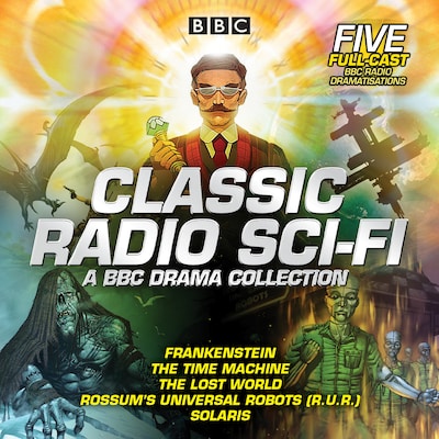 Classic Radio Sci-Fi: BBC Drama Collection – omslag til lydbogen af Arthur Conan Doyle, H G Wells, Karel Capek
