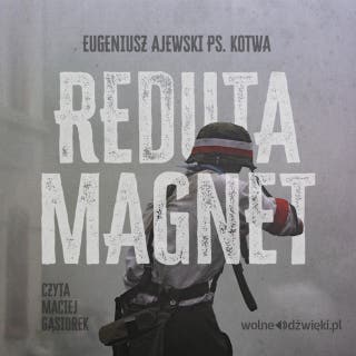 Reduta "Magnet": rys historyczny kompanii Withala – okładka audiobooka, autor Eugeniusz Ajewski ps. Kotwa