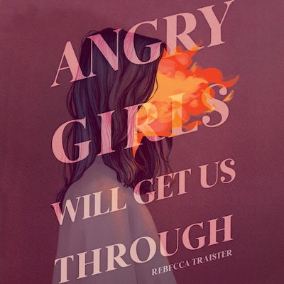 Angry Girls Will Get Us Through – omslag til lydbogen af Rebecca Traister