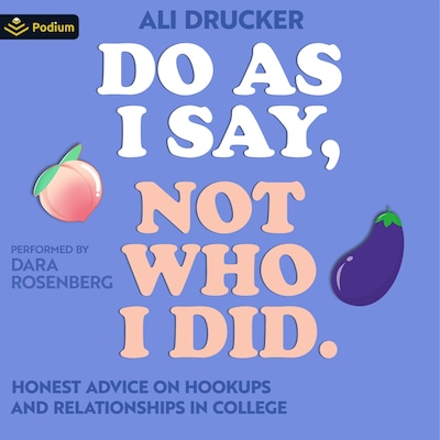 Do As I Say, Not Who I Did: Honest Advice on Hookups and Relationships in College – omslag til lydbogen af Ali Drucker