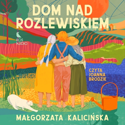 Dom nad rozlewiskiem – okładka audiobooka, autor Małgorzata Kalicińska