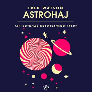 Astrohaj. Jak dotknąć kosmicznego pyłu? – okładka audiobooka, autor Fred Watson